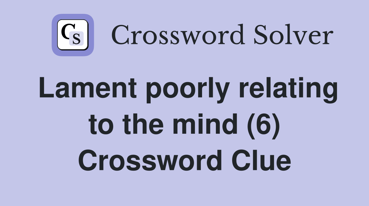 Lament poorly relating to the mind (6) Crossword Clue Answers